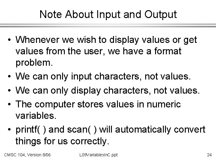 Note About Input and Output • Whenever we wish to display values or get