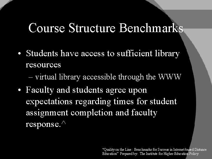 Course Structure Benchmarks • Students have access to sufficient library resources – virtual library