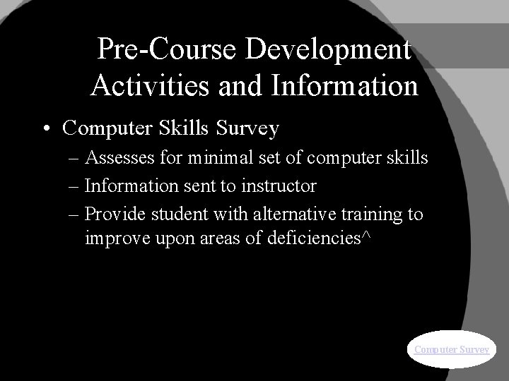 Pre-Course Development Activities and Information • Computer Skills Survey – Assesses for minimal set