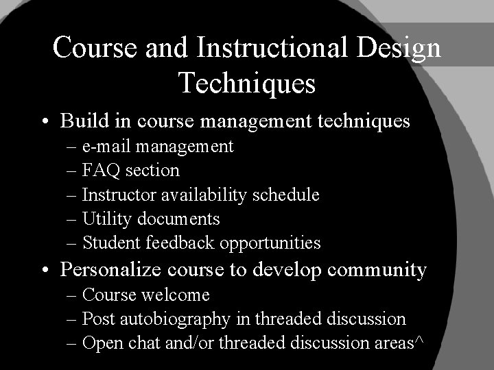 Course and Instructional Design Techniques • Build in course management techniques – e-mail management