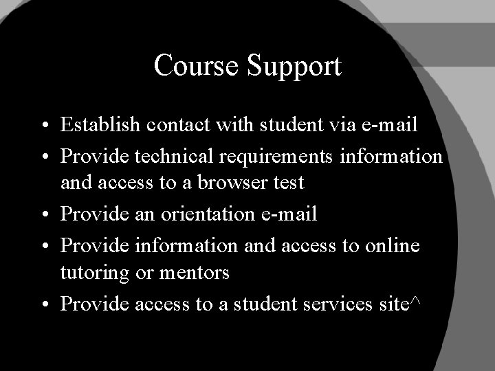 Course Support • Establish contact with student via e-mail • Provide technical requirements information