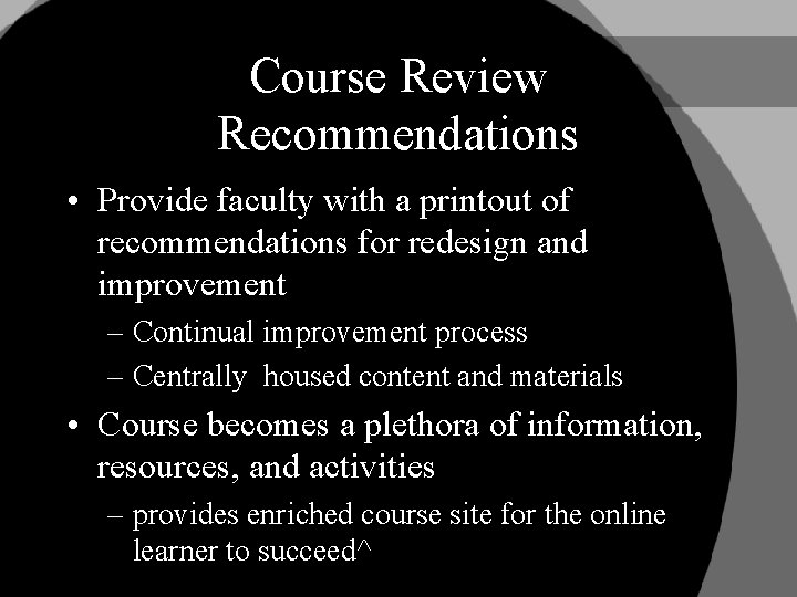 Course Review Recommendations • Provide faculty with a printout of recommendations for redesign and