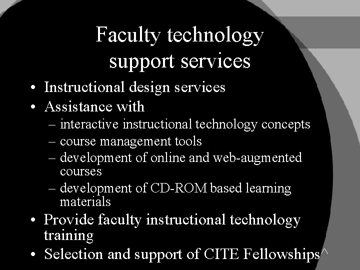 Faculty technology support services • Instructional design services • Assistance with – interactive instructional