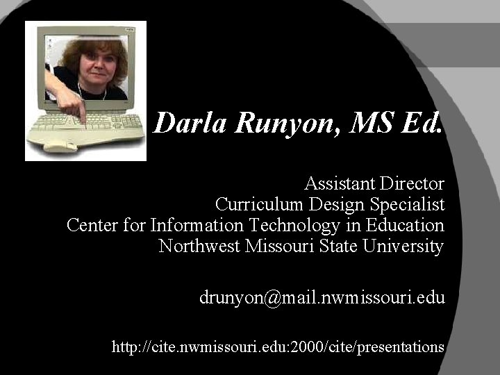 Darla Runyon, MS Ed. Assistant Director Curriculum Design Specialist Center for Information Technology in