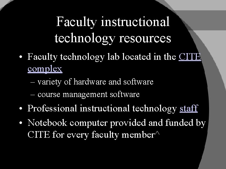 Faculty instructional technology resources • Faculty technology lab located in the CITE complex –