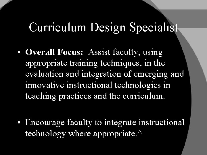 Curriculum Design Specialist • Overall Focus: Assist faculty, using appropriate training techniques, in the