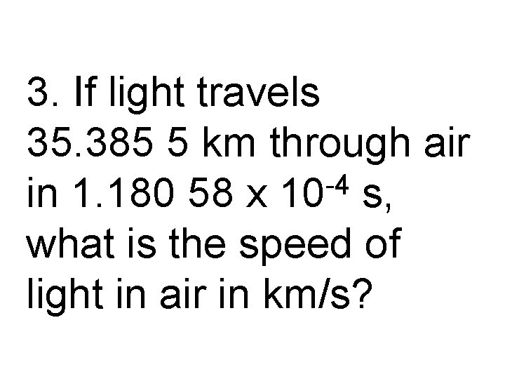 3. If light travels 35. 385 5 km through air -4 in 1. 180