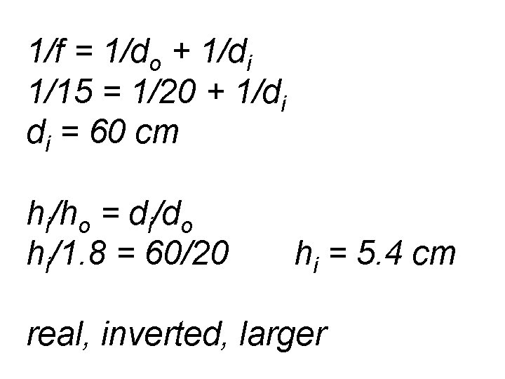 1/f = 1/do + 1/di 1/15 = 1/20 + 1/di di = 60 cm