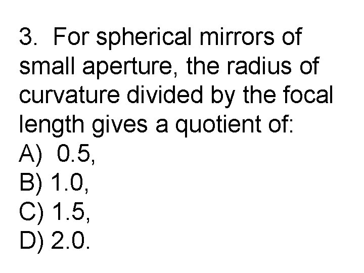 3. For spherical mirrors of small aperture, the radius of curvature divided by the
