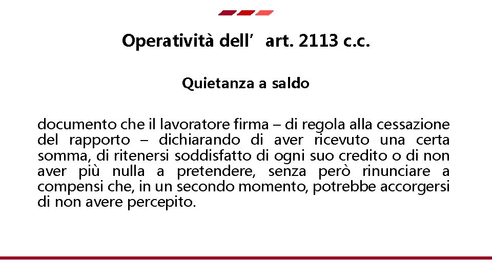 Operatività dell’art. 2113 c. c. Quietanza a saldo documento che il lavoratore firma –