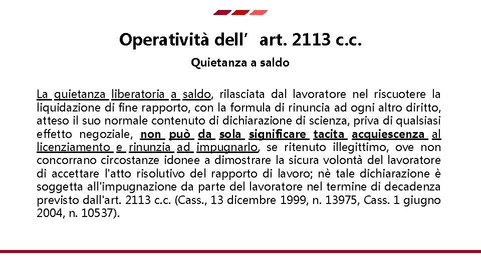 Operatività dell’art. 2113 c. c. Quietanza a saldo La quietanza liberatoria a saldo, rilasciata