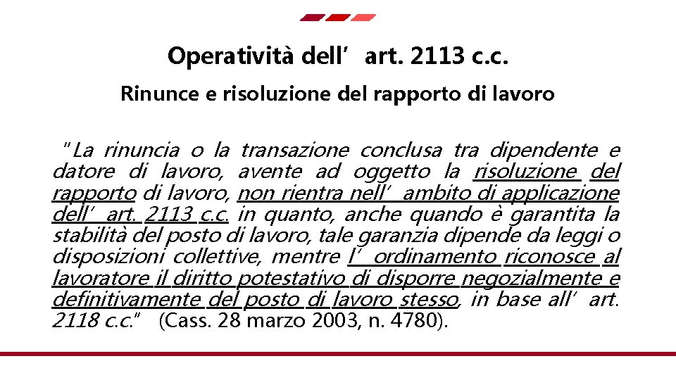 Operatività dell’art. 2113 c. c. Rinunce e risoluzione del rapporto di lavoro “La rinuncia