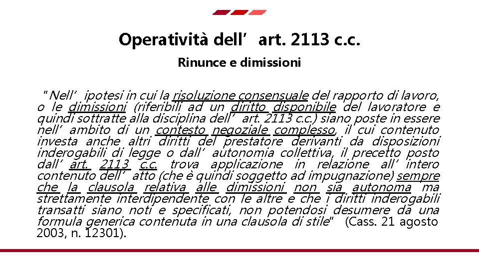 Operatività dell’art. 2113 c. c. Rinunce e dimissioni “Nell’ipotesi in cui la risoluzione consensuale