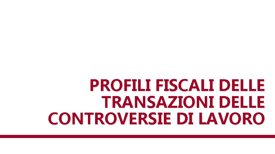 PROFILI FISCALI DELLE TRANSAZIONI DELLE CONTROVERSIE DI LAVORO 