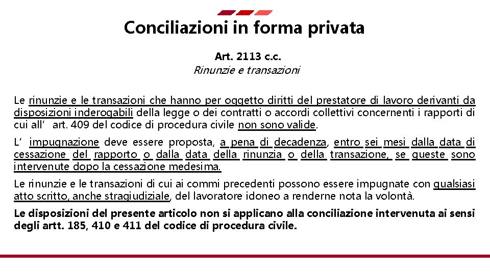 Conciliazioni in forma privata Art. 2113 c. c. Rinunzie e transazioni Le rinunzie e