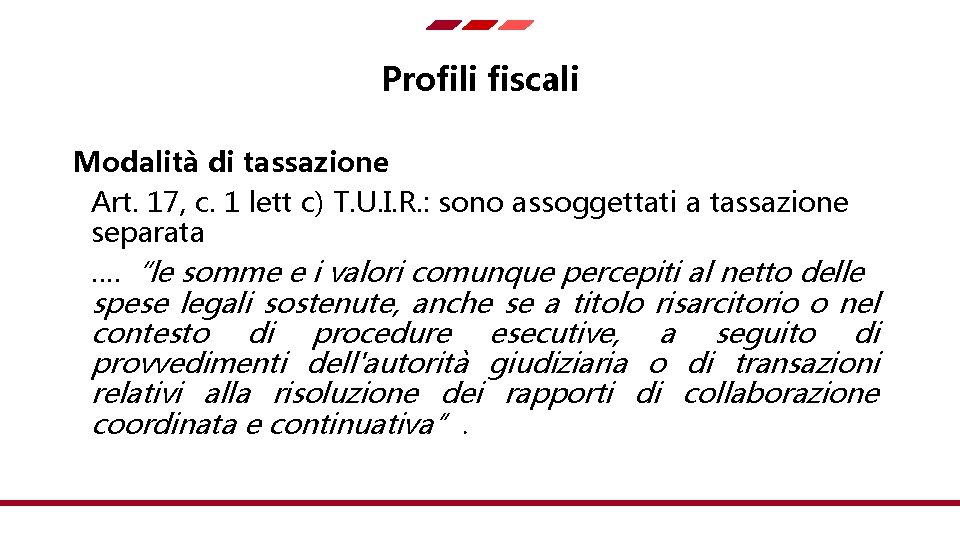 Profili fiscali Modalità di tassazione Art. 17, c. 1 lett c) T. U. I.