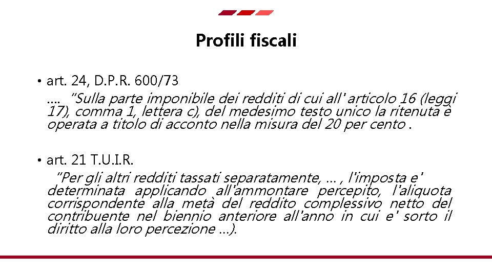 Profili fiscali • art. 24, D. P. R. 600/73 …. “Sulla parte imponibile dei