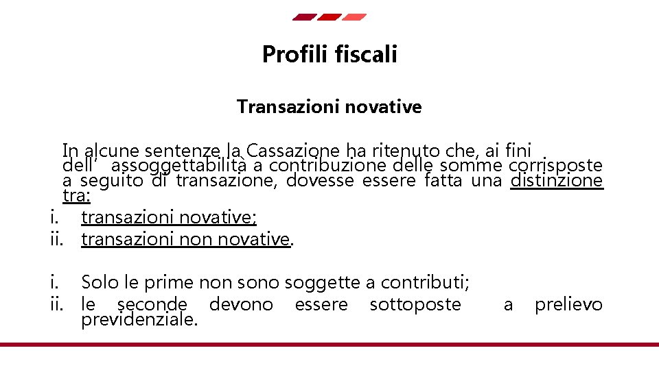 Profili fiscali Transazioni novative In alcune sentenze la Cassazione ha ritenuto che, ai fini