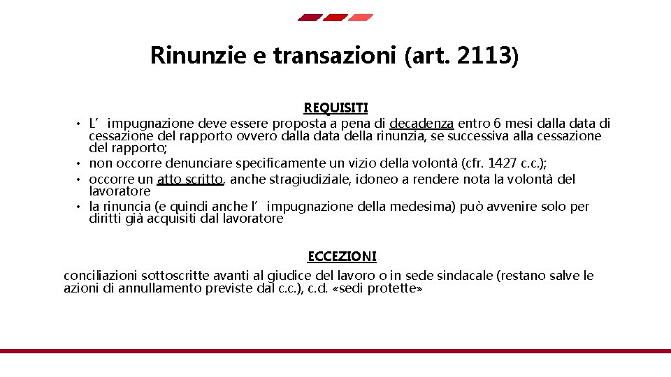 Rinunzie e transazioni (art. 2113) • • REQUISITI L’impugnazione deve essere proposta a pena