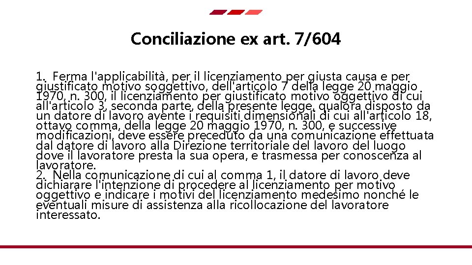 Conciliazione ex art. 7/604 1. Ferma l'applicabilità, per il licenziamento per giusta causa e