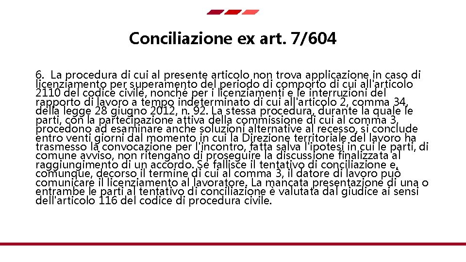 Conciliazione ex art. 7/604 6. La procedura di cui al presente articolo non trova