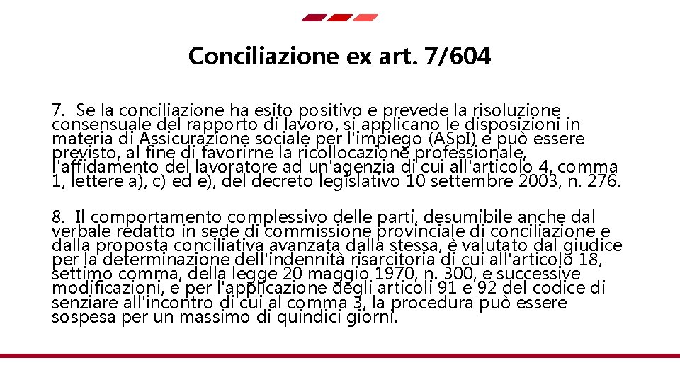 Conciliazione ex art. 7/604 7. Se la conciliazione ha esito positivo e prevede la