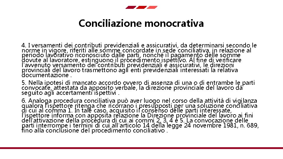 Conciliazione monocrativa 4. I versamenti dei contributi previdenziali e assicurativi, da determinarsi secondo le