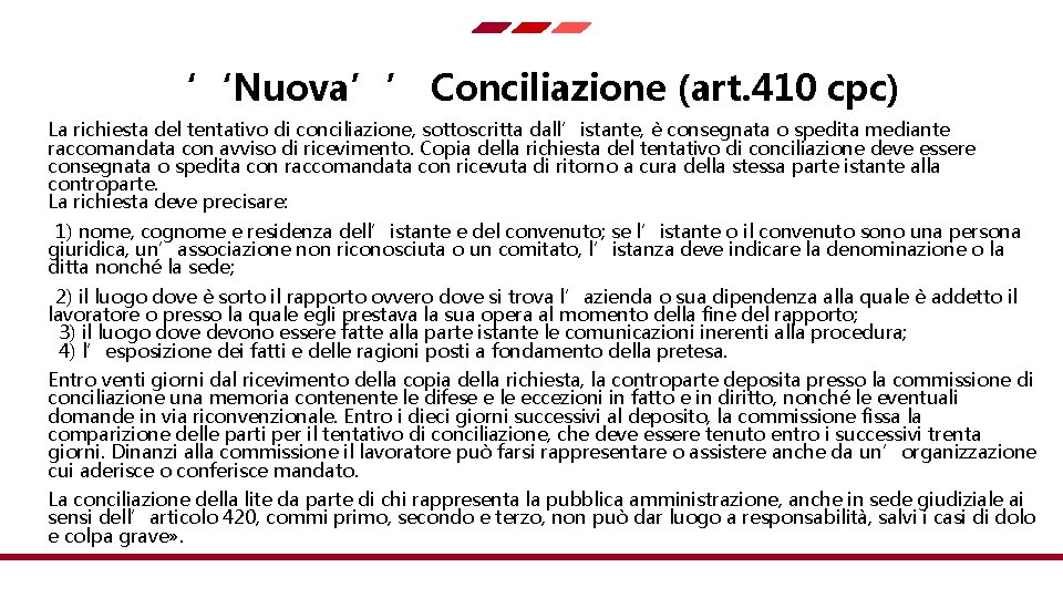 ‘‘Nuova’’ Conciliazione (art. 410 cpc) La richiesta del tentativo di conciliazione, sottoscritta dall’istante, è