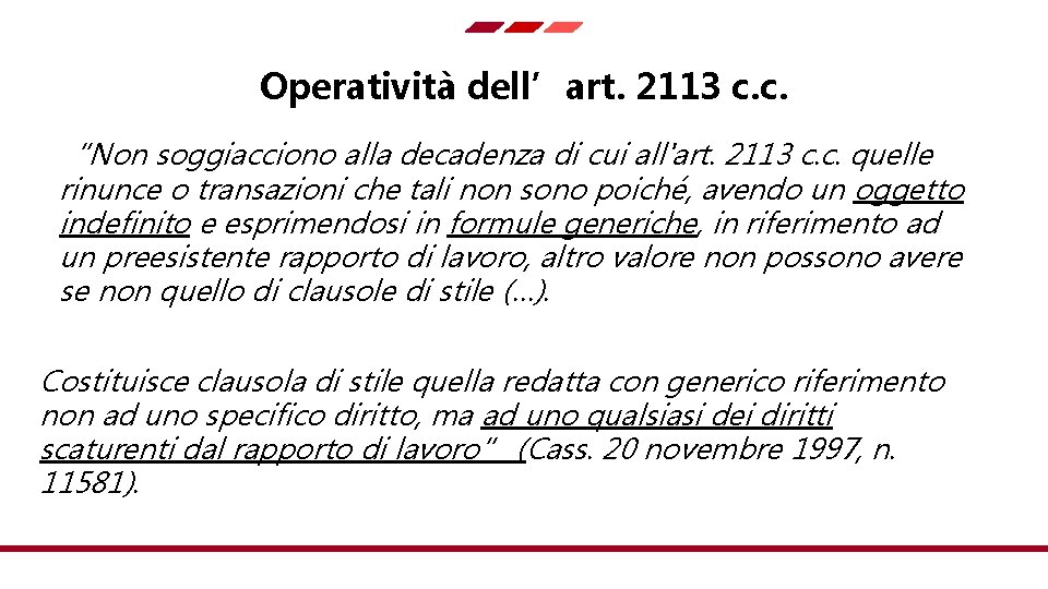 Operatività dell’art. 2113 c. c. “Non soggiacciono alla decadenza di cui all'art. 2113 c.