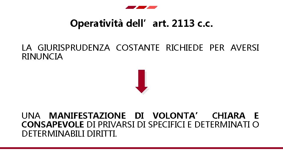 Operatività dell’art. 2113 c. c. LA GIURISPRUDENZA COSTANTE RICHIEDE PER AVERSI RINUNCIA UNA MANIFESTAZIONE