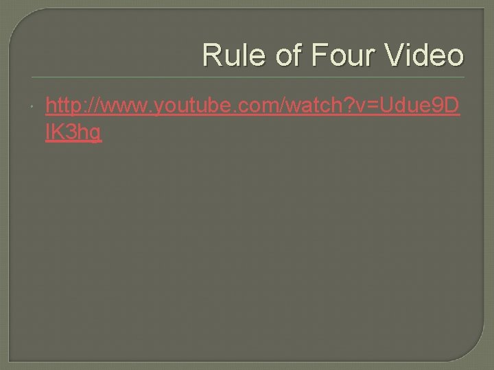 Rule of Four Video http: //www. youtube. com/watch? v=Udue 9 D l. K 3 Rule of Four Video http: //www. youtube. com/watch? v=Udue 9 D l. K 3