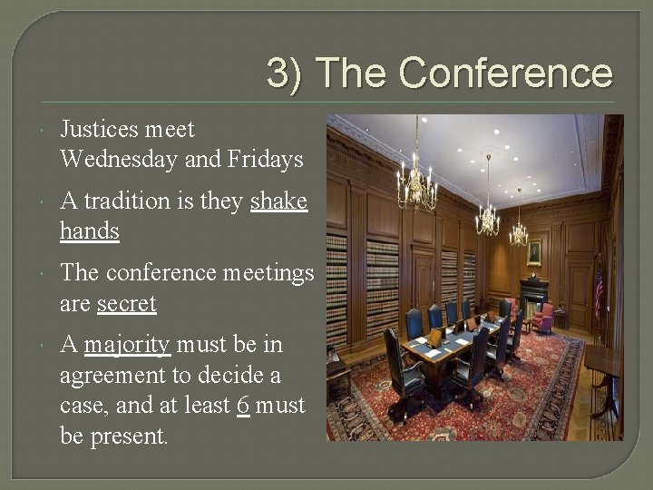 3) The Conference Justices meet Wednesday and Fridays A tradition is they shake hands 3) The Conference Justices meet Wednesday and Fridays A tradition is they shake hands