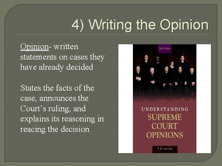 4) Writing the Opinion- written statements on cases they have already decided States the 4) Writing the Opinion- written statements on cases they have already decided States the