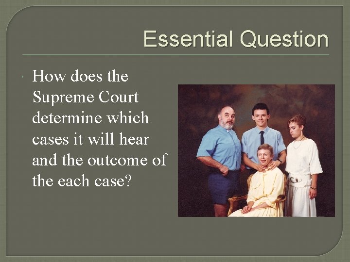 Essential Question How does the Supreme Court determine which cases it will hear and Essential Question How does the Supreme Court determine which cases it will hear and
