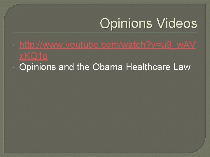 Opinions Videos http: //www. youtube. com/watch? v=u 9_w. AV x. KO 1 o Opinions Opinions Videos http: //www. youtube. com/watch? v=u 9_w. AV x. KO 1 o Opinions