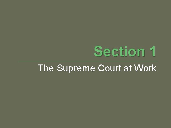 Section 1 The Supreme Court at Work Section 1 The Supreme Court at Work
