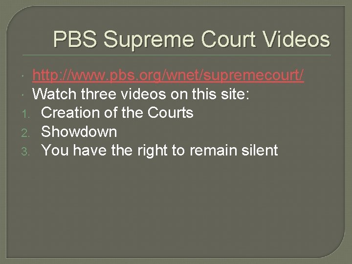 PBS Supreme Court Videos http: //www. pbs. org/wnet/supremecourt/ Watch three videos on this site: PBS Supreme Court Videos http: //www. pbs. org/wnet/supremecourt/ Watch three videos on this site: