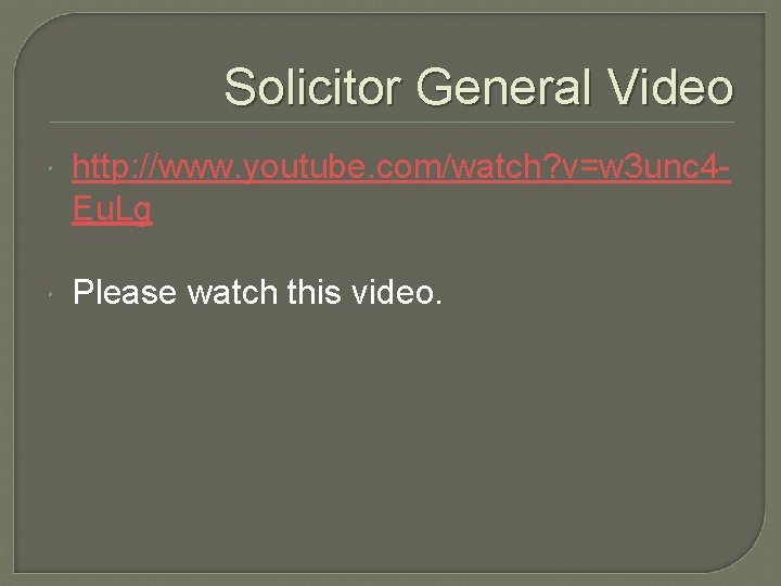 Solicitor General Video http: //www. youtube. com/watch? v=w 3 unc 4 Eu. Lg Please Solicitor General Video http: //www. youtube. com/watch? v=w 3 unc 4 Eu. Lg Please