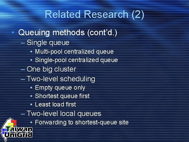 Related Research (2) • Queuing methods (cont’d. ) – Single queue • Multi-pool centralized