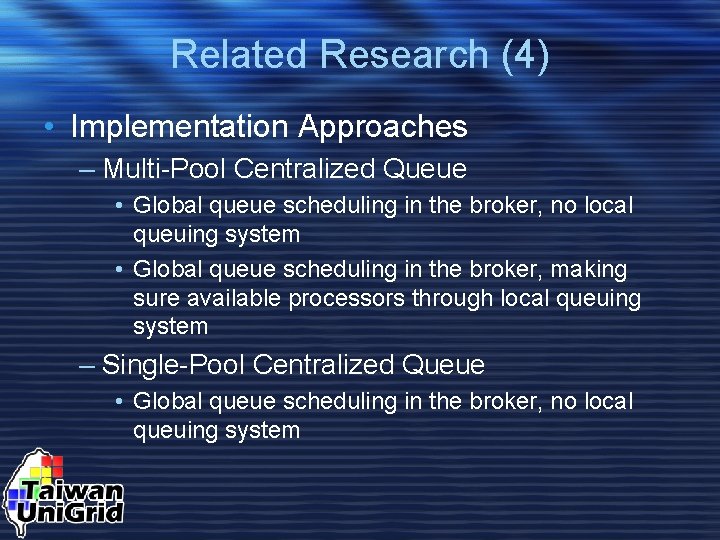 Related Research (4) • Implementation Approaches – Multi-Pool Centralized Queue • Global queue scheduling