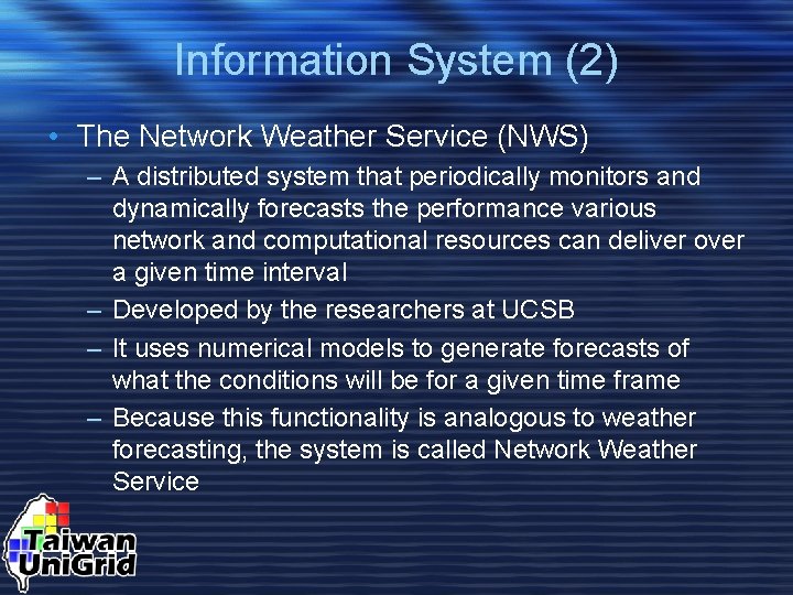 Information System (2) • The Network Weather Service (NWS) – A distributed system that