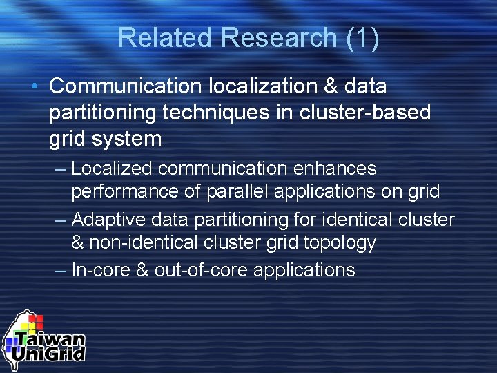 Related Research (1) • Communication localization & data partitioning techniques in cluster-based grid system