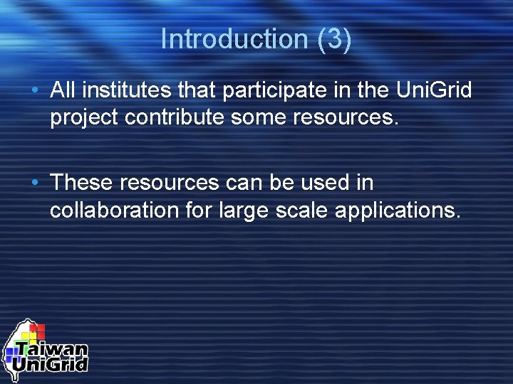 Introduction (3) • All institutes that participate in the Uni. Grid project contribute some