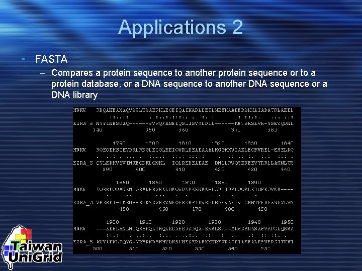 Applications 2 • FASTA – Compares a protein sequence to another protein sequence or