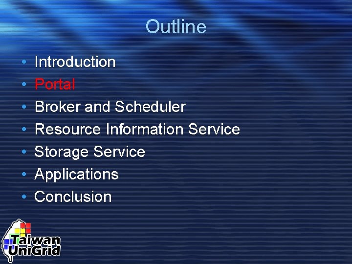 Outline • • Introduction Portal Broker and Scheduler Resource Information Service Storage Service Applications