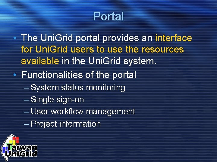 Portal • The Uni. Grid portal provides an interface for Uni. Grid users to