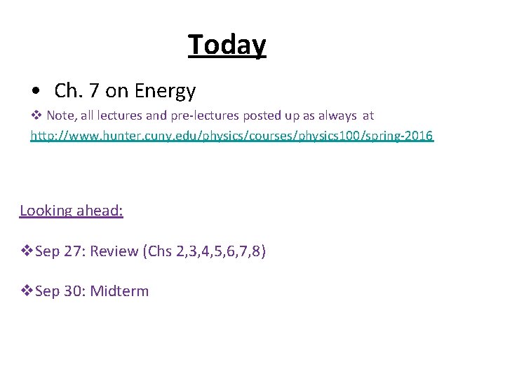 Today • Ch. 7 on Energy v Note, all lectures and pre-lectures posted up