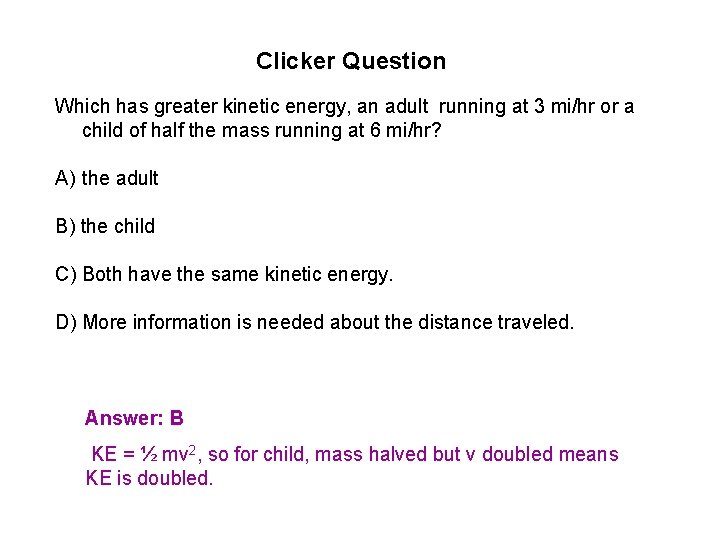 Clicker Question Which has greater kinetic energy, an adult running at 3 mi/hr or