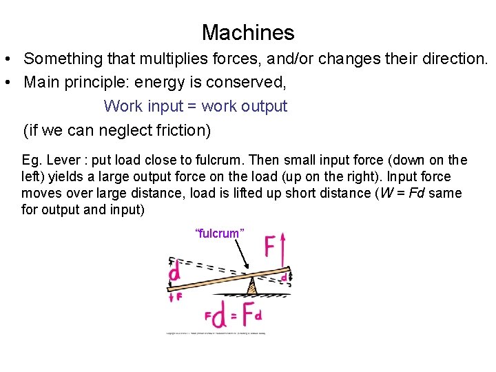 Machines • Something that multiplies forces, and/or changes their direction. • Main principle: energy