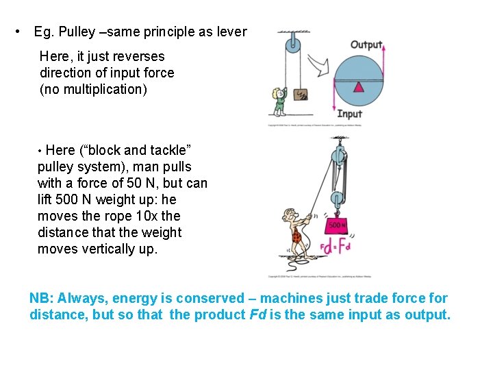  • Eg. Pulley –same principle as lever Here, it just reverses direction of